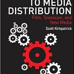 READ PDF 📄 Introduction to Media Distribution: Film, Television, and New Media by Sc