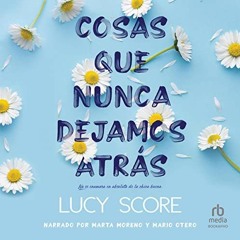 Audiolibro gratis 🎧 : Cosas Que Nunca Dejamos Atrás, De Lucy Score