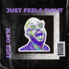 Just Feels Tight (JLRO Stops The Music Edit) *PITCHED*