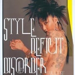 READ PDF Style Deficit Disorder: Harajuku Street Fashion, Tokyo by Tiffany Godoy (2008) Hardcov