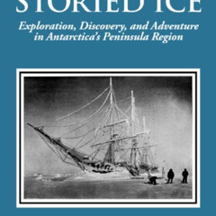 Get EBOOK ✓ THE STORIED ICE Exploration, Discovery, and Adventure in Antarctica's Pen