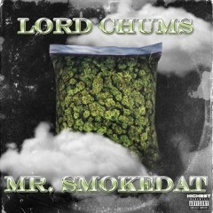 LORD CHUMS - MR. SMOKEDAT [PROD. OCELOT]
