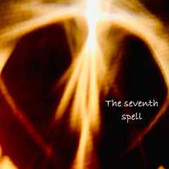 The seventh spell - (There is magic in you)