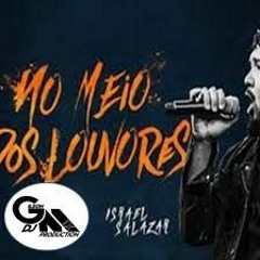 Israel Salazar - No Meio Dos Louvores (Dj Gilson Mix) Versão Power Beet