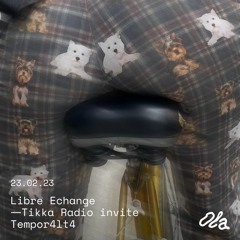 Libre Echange ⏤ Tikka Radio invite Tempor4lt4