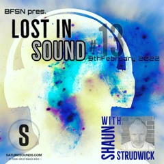Saturo Sounds - BFSN pres. Lost In Sound #13 - Guestmix by Shaun Strudwick - February 2022