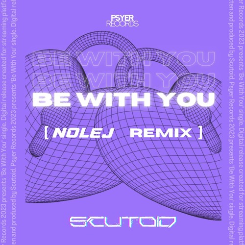 Scutoid - Be With You (NOLEJ Remix)