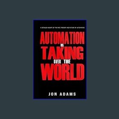 ebook read [pdf] 🌟 Automation Is Taking Over The World: A detailed insight of the Past, Present an