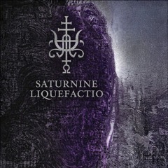 SATURNINE LIQUEFACTIO