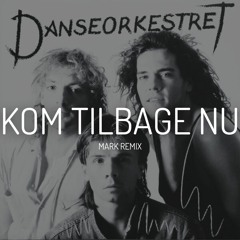 Danseorkestret - Kom Tilbage Nu (Mark Remix)