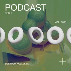 Delirium Podcast - Vol. Zwei ["Breaking Boundaries" / Resident Tōsui]