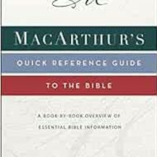 Read pdf MacArthur's Quick Reference Guide to the Bible: A Book-By-Book Overview of Essential Bi