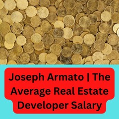Joseph Armato | The Average Real Estate Developer Salary