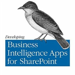 [Read] [EBOOK EPUB KINDLE PDF] Developing Business Intelligence Apps for SharePoint: Combine the Pow