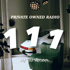 PRIVATE OWNED RADIO #111 w/ JSTBECOOL