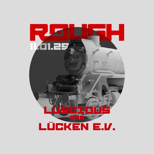 ROUGH #011 Luscious b2b Lücken e.V. (+crowd vocal)