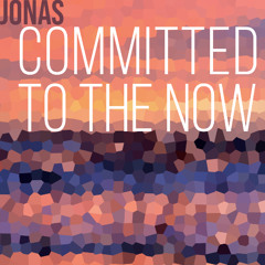 Committed to the Now
