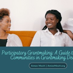 Participatory Grantmaking  A Guide To Engaging Communities In Grantmaking Decisions