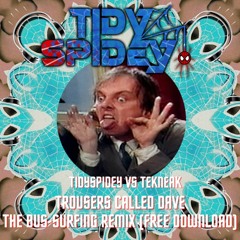 Tidyspidey VS Tekneak - Trousers Called Dave (Bus Surfing Remix) 160bpm FREE DOWNLOAD Hard House