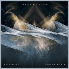 Skysia x Dillard - Within Me (Kadela Remix)