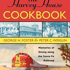 [GET] [EBOOK EPUB KINDLE PDF] The Harvey House Cookbook: Memories of Dining Along the Santa Fe Railr
