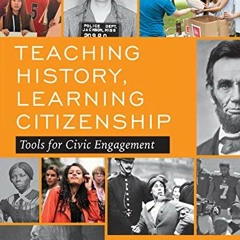 View [EBOOK EPUB KINDLE PDF] Teaching History, Learning Citizenship: Tools for Civic Engagement by