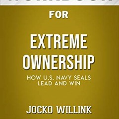 [GET] PDF EBOOK EPUB KINDLE Workbook for Extreme Ownership: How U.S. Navy SEALs Lead and Win by Jock