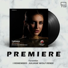 PREMIERE: TuraniQa - I Remember (Juliane Wolf Remix) [MISTIQUE MUSIC]