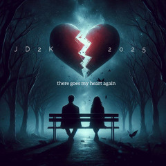 THERE GOES MY HEART AGAIN     JD2K    2025