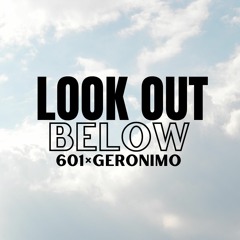 LOOK OUT BELOW (ft.Geronimo)