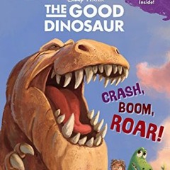 Read [PDF EBOOK EPUB KINDLE] Crash, Boom, Roar! (Disney/Pixar The Good Dinosaur) (Step into Reading)