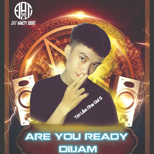 TỚI LẮM NHA Vol 5 - Are You Ready ? Diijam (DJ Đạt NinetyEight)