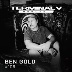 Terminal V Podcast 106 || BEN GOLD