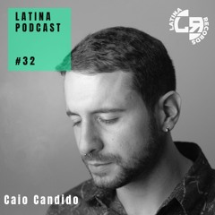 LATINA PODCAST #32 SPECIAL GUEST MIX - CAIO CANDIDO
