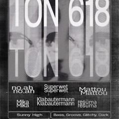 no.ah | TON 618 @SunnyHigh | 31.05.2025