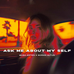 Musa Erten x Boran Altun  - Ask Me About My Self