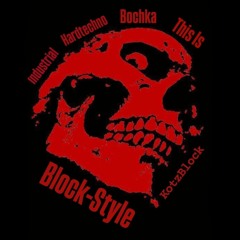 THIS IS BLOCK-STYLE ( Industrial/Hardtechno/Bochka) 165-170bpm