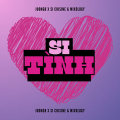 Si Tình | JuongB x Si Cuisine & Mixology | Mixtape Vietmix 2025