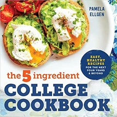 eBooks ✔️ Download The 5-Ingredient College Cookbook: Easy, Healthy Recipes for the Next Four Years