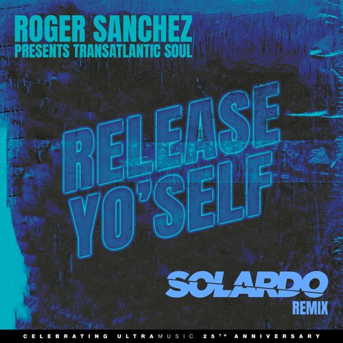 Roger Sanchez - Release Yo' Self (Solardo Remix)
