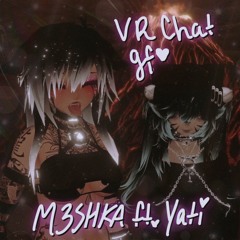 Vrchat Gf + M3SHKA x yati