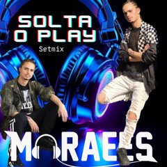 SOLTA O PLAY - DJ MORAEES setmix.