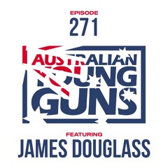 Australian Young Guns | Episode 271 | James Douglass