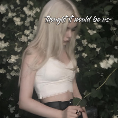 thought it would be us💞 ft. eryxse [prod. dentist]