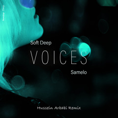 Samelo & Soft Deep - Voices (Hussein Arbabi Remix)