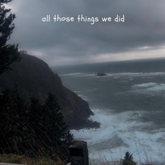 all those things we did