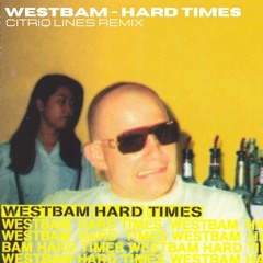Westbam - Hard Times (Citriq Lines Remix)