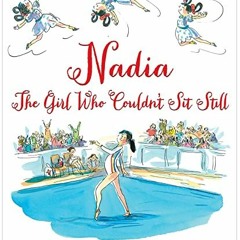 View PDF EBOOK EPUB KINDLE Nadia: The Girl Who Couldn't Sit Still by  Karlin Gray &  Christine Daven