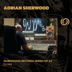 ADRIAN SHERWOOD | Dubmission Records Series Ep. 54 | 18/09/2024