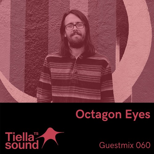 Tiella Sound Guestmix #60: Octagon Eyes